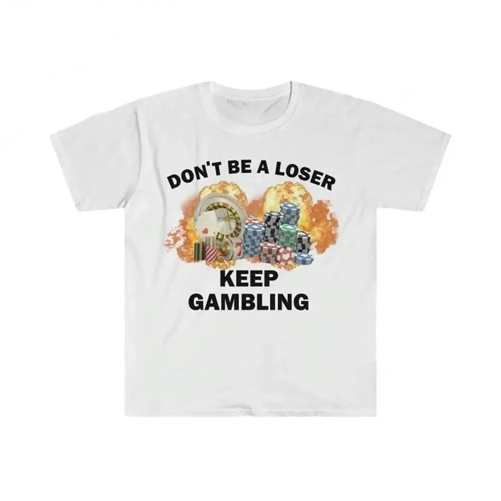 Don't Be A Loser Keep Gambling