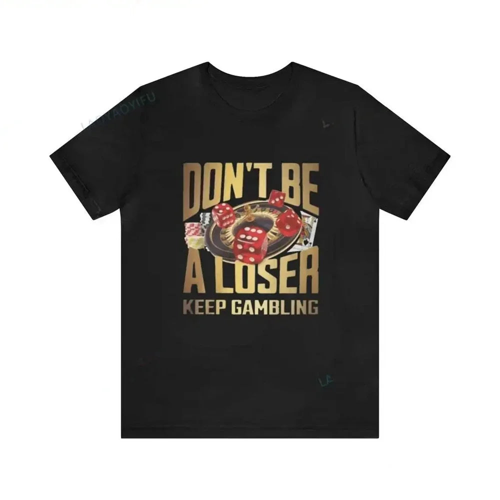 Don't Be A Loser Keep Gambling