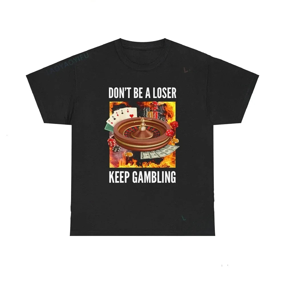 Don't Be A Loser Keep Gambling