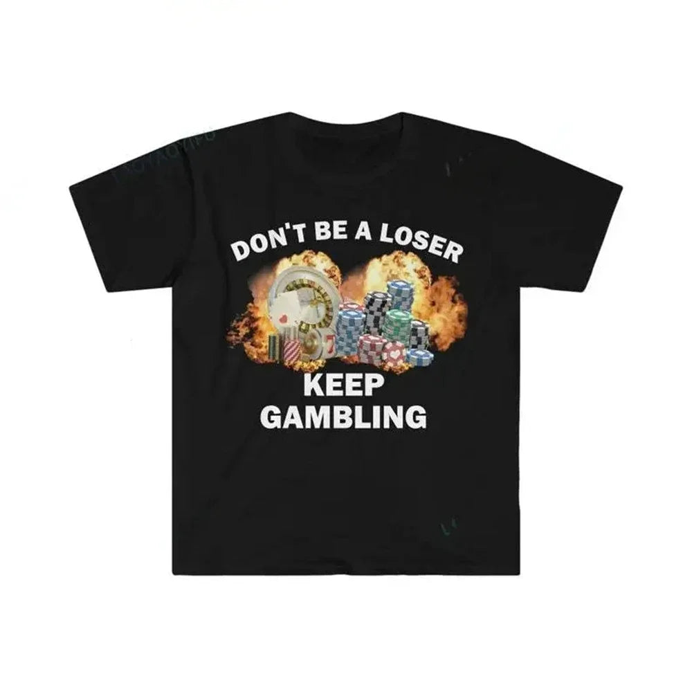 Don't Be A Loser Keep Gambling